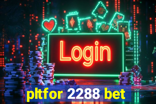 pltfor 2288 bet